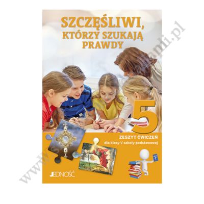 SZCZĘŚLIWI, KTÓRZY SZUKAJĄ PRAWDY - KLASA 5 POD. - ZESZYT ĆWIECZEŃ - WYD.JENDOŚĆ