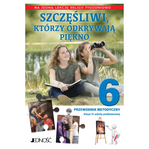 SZCZĘŚLIWI, KTÓRZY ODKRYWAJĄ PIĘKNO - KLASA 6 POD. - METODYK NA 1 LEKCJĘ RELIGII TYGODNIOWO - WYD. JENOŚĆ