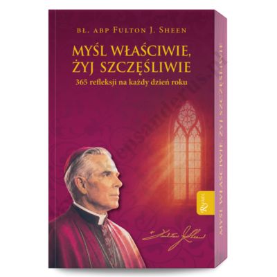 MYŚL WŁAŚCIWIE, ŻYJ SZCZĘŚLIWIE