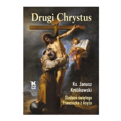 DRUGI CHRYSTUS. ŚLADAMI ŚWIĘTEGO FRANCISZKA Z ASYŻU