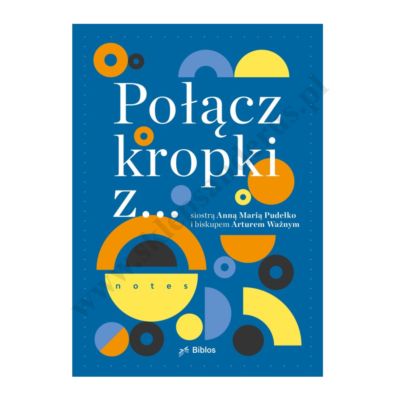POŁĄCZ KROPKI Z... siostrą Anną Marią Pudełko i biskupem Arturem Ważnym