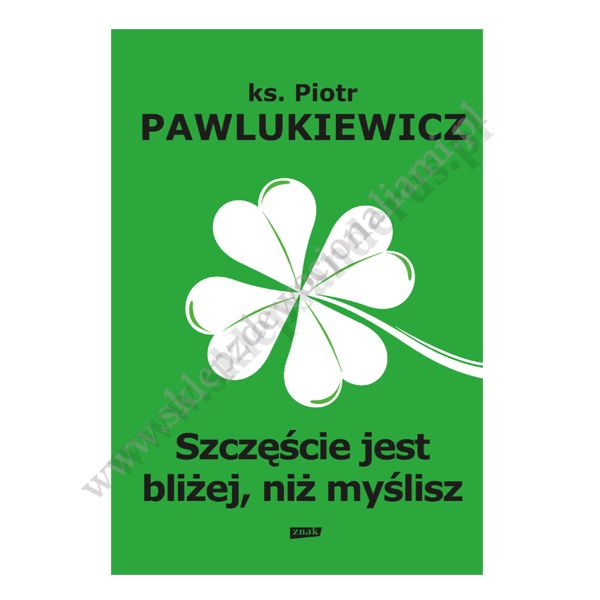 SZCZĘŚCIE JEST BLIŻEJ NIŻ MYŚLISZ