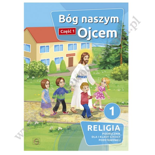 BÓG NASZYM OJCEM - KLASA 1 POD. - KATECHIZM - CZ.1 - WYD. GAUDIUM