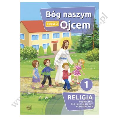 BÓG NASZYM OJCEM - KLASA 1 POD. - KATECHIZM - CZ.2 - WYD. GAUDIUM