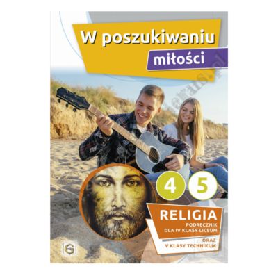 W POSZUKIWANIU MIŁOŚCI - KLASA 4 LIC i 5 TECH. - KATECHIZM - WYD. GAUDIUM