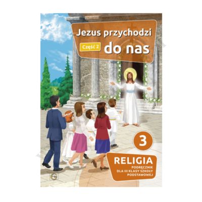 JEZUS PRZYCHODZI DO NAS - KLASA 3 POD. - KATECHIZM CZEŚĆ 2 - WYD.GAUDIUM