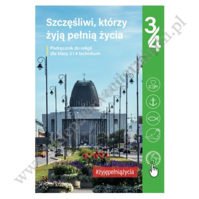 SZCZĘŚLIWI, KTÓRZY ŻYJĄ PEŁNIĄ ŻYCIA - KLASA 3 LO i 4 TECH - KATECHIZM - WYDAWNICTWO JEDNOŚĆ