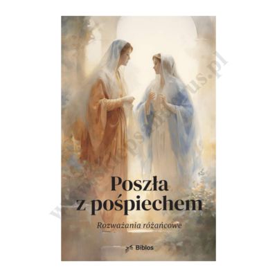 POSZŁA Z POŚPIECHEM - rozważania różańcowe