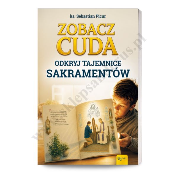 ZOBACZ CUDA. ODKRYJ TAJEMNICE SAKRAMENTÓW