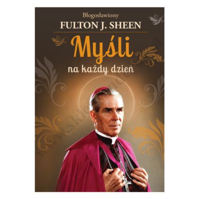 MYŚLI NA KAŻDY DZIEŃ. BŁ. FULTON J. SHEEN