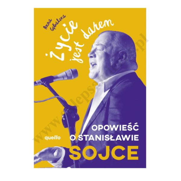 ŻYCIE JEST DAREM. OPOWIEŚĆ O STANISŁAWIE SOJCE