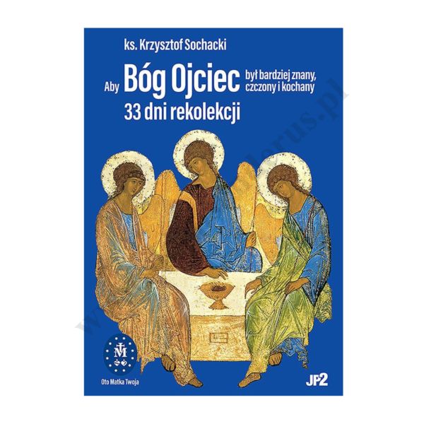 ABY BÓG OJCIEC BYŁ BARDZIEJ ZNANY, CZCZONY I KOCHANY