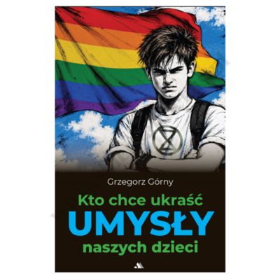 KTO CHCE UKRAŚĆ UMYSŁY NASZYCH DZIECI
