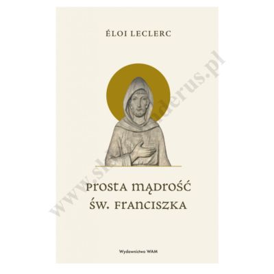 PROSTA MĄDROŚĆ ŚW. FRANCISZKA