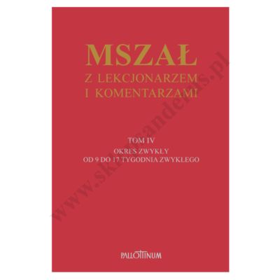 MSZAŁ Z LEKCJONARZEM I KOMENTARZAMI - TOM 4 - OKRES ZWYKŁY TYGODNIE 9 - 17