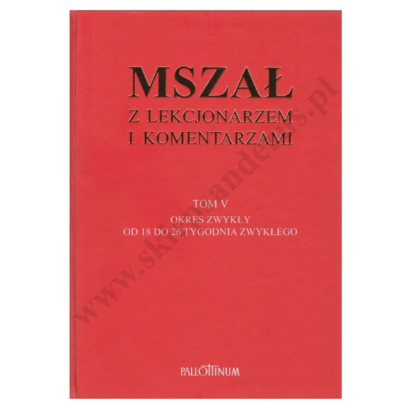 MSZAŁ Z LEKCJONARZEM I KOMENTARZAMI - TOM 5 - OKRES ZWYKŁY TYGODNIE 18 - 26