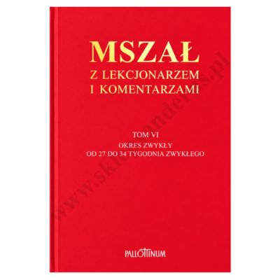 MSZAŁ Z LEKCJONARZEM I KOMENTARZAMI - TOM 6 - OKRES ZWYKŁY TYGODNIE 27 - 34