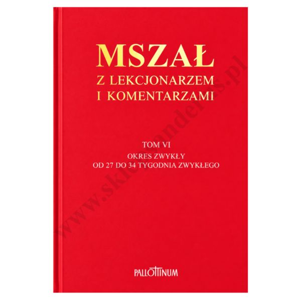 MSZAŁ Z LEKCJONARZEM I KOMENTARZAMI - TOM 6 - OKRES ZWYKŁY TYGODNIE 27 - 34