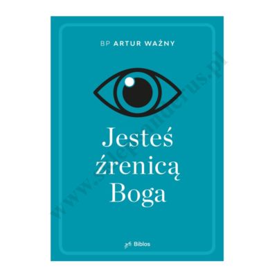 JESTEŚ ŹRENICĄ BOGA