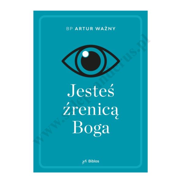 JESTEŚ ŹRENICĄ BOGA