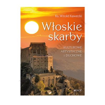 WŁOSKIE SKARBY - KULTUROWE, ARTYSTYCZNE I DUCHOWE
