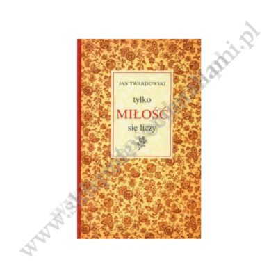 TYLKO MIŁOŚĆ SIĘ LICZY