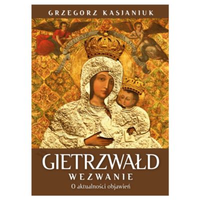 GIETRZWAŁD. WEZWANIE. O AKTUALNOŚCI OBJAWIEŃ