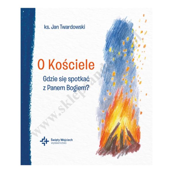 O KOŚCIELE. GDZIE SIĘ SPOTKAĆ Z PANEM BOGIEM?