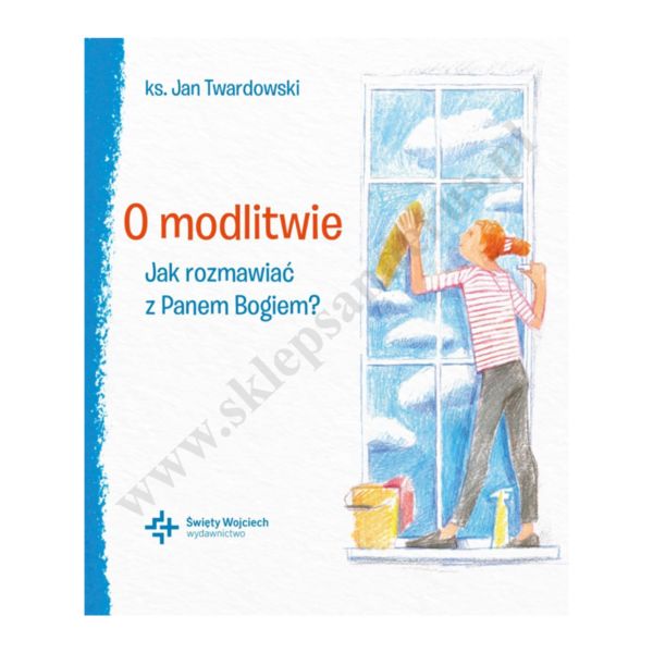 O MODLITWIE. JAK ROZMAWIAĆ Z PANEM BOGIEM?