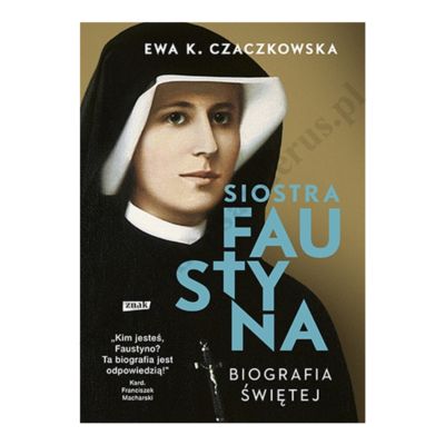 SIOSTRA FAUSTYNA. BIOGRAFIA ŚWIĘTEJ