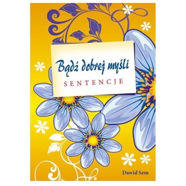 BĄDŹ DOBREJ MYŚLI - SENTENCJE