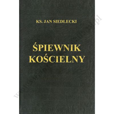 ŚPIEWNIK KOŚCIELNY - KS. JAN SIEDLECKI