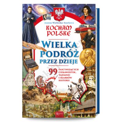 KOCHAM POLSKĘ. WIELKA PODRÓŻ PRZEZ DZIEJE
