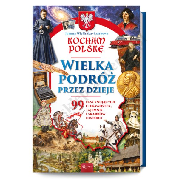 KOCHAM POLSKĘ. WIELKA PODRÓŻ PRZEZ DZIEJE