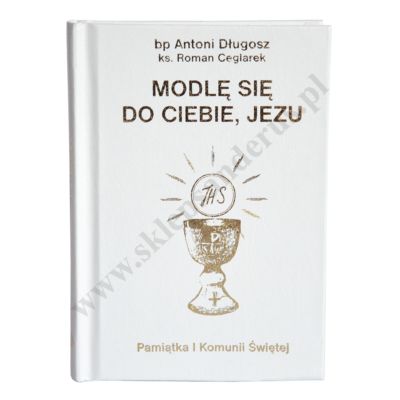 MODLĘ SIĘ DO CIEBIE JEZU - modlitewnik komunijny - 7082
