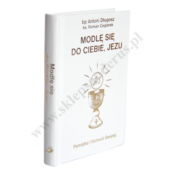 MODLĘ SIĘ DO CIEBIE JEZU - modlitewnik komunijny - 7082