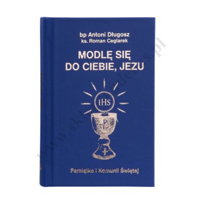 MODLĘ SIĘ DO CIEBIE JEZU - modlitewnik komunijny - 57484