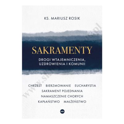 SAKRAMENTY DROGI WTAJEMNICZENIA, UZDROWIENIA I KOMUNII