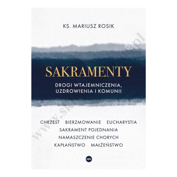 SAKRAMENTY DROGI WTAJEMNICZENIA, UZDROWIENIA I KOMUNII