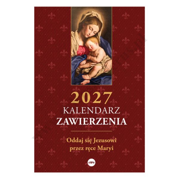 KALENDARZ ZAWIERZENIA 2027. ODDAJ SIĘ JEZUSOWI PRZEZ RĘCE MARYI