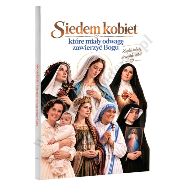 SIEDEM KOBIET, KTÓRE MIAŁY ODWAGĘ ZAWIERZYĆ BOGU