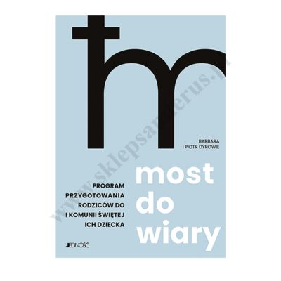 MOST DO WIARY. PROGRAM PRZYGOTOWANIA RODZICÓW DO I KOMUNII ŚWIĘTEJ ICH DZIECKA