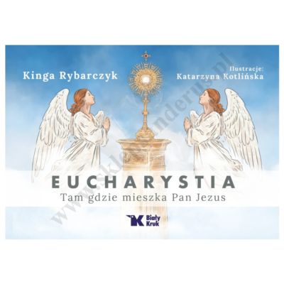 EUCHARYSTIA. TAM GDZIE MIESZKA PAN JEZUS