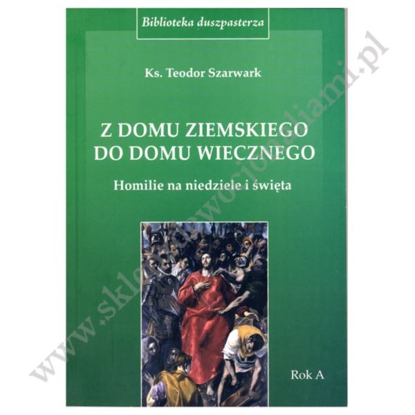 Z DOMU ZIEMSKIEGO DO DOMU WIECZNEGO - homilie na niedziele i święta - ROK A