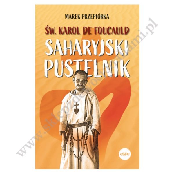 ŚW. KAROL DE FOUCAULD. SAHARYJSKI PUSTELNIK