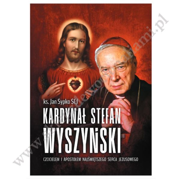 KARDYNAŁ STEFAN WYSZYŃSKI CZCICIELEM I APOSTOŁEM NAJŚWIĘTSZEGO SERCA PANA JEZUSA