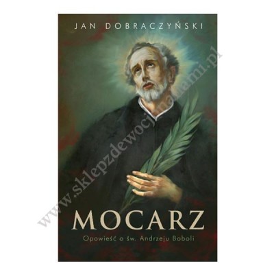 MOCARZ. OPOWIEŚĆ O ŚW. ANDRZEJU BOBOLI