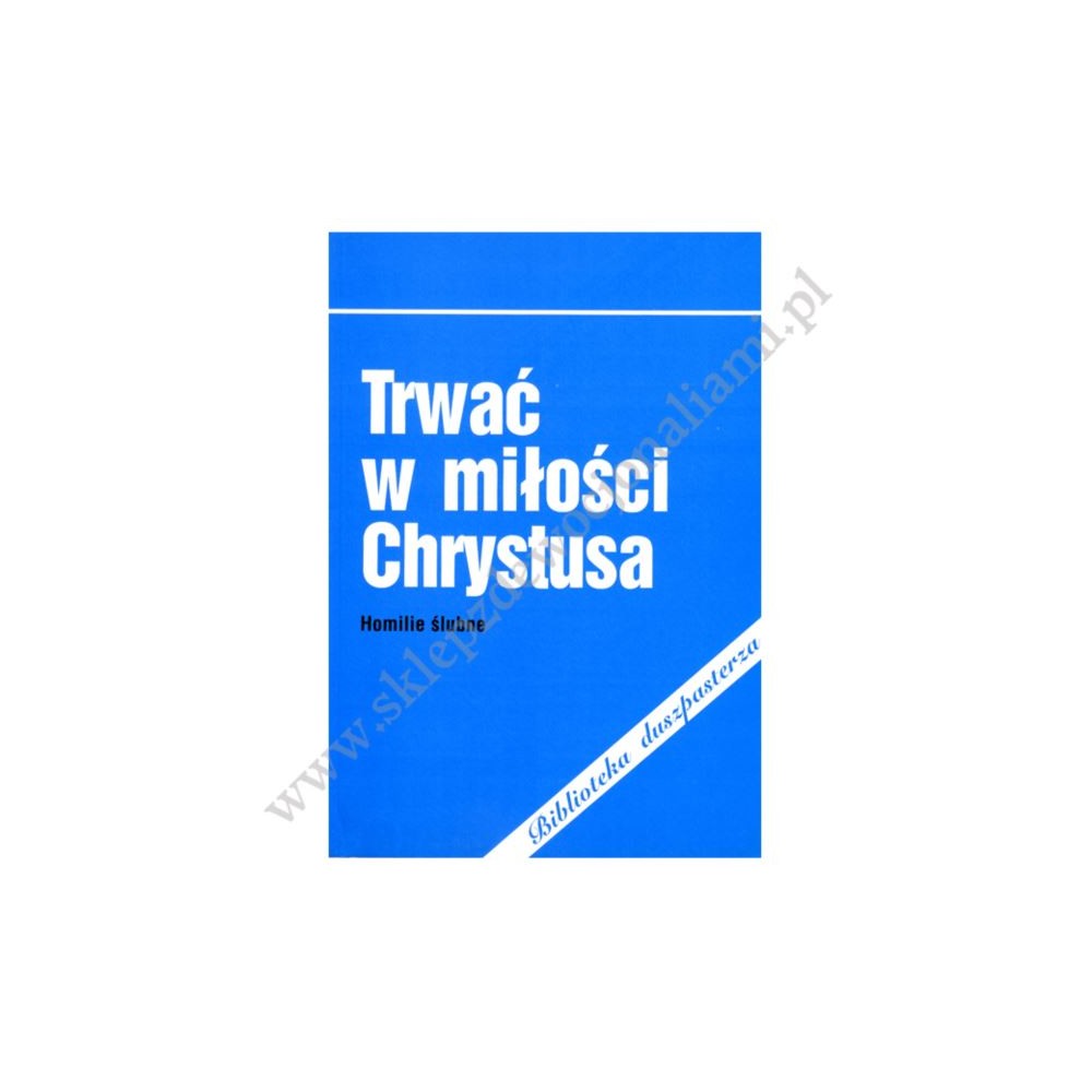 TRWAĆ W MIŁOŚCI CHRYSTUSA - HOMILIE ŚLUBNE