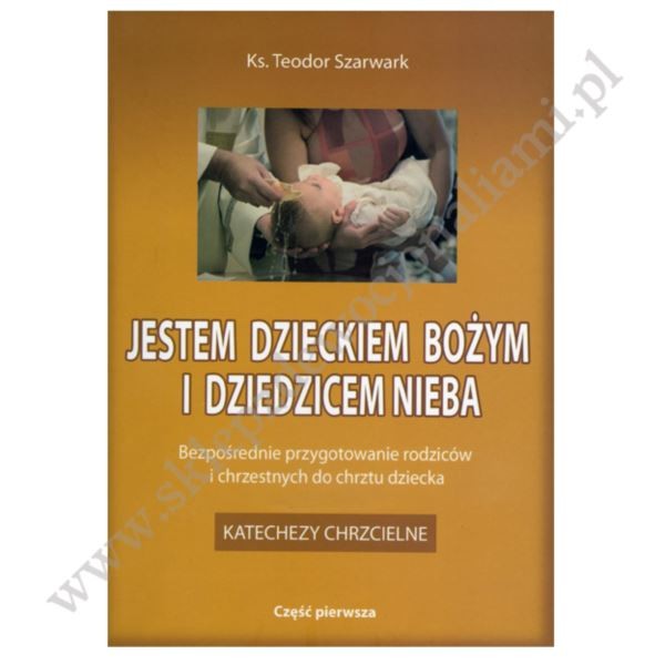 JESTEM DZIECKIEM BOŻYM I DZIEDZICEM NIEBA. Katechezy chrzcielne