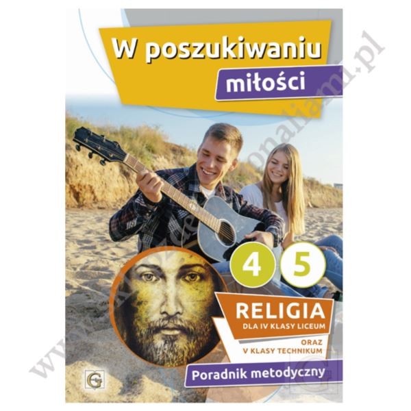 W POSZUKIWANIU MIŁOŚCI - KLASA 4 LIC i 5 TECH. - METODYK - WYD. GAUDIUM